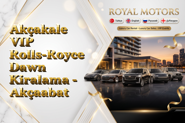 Akçakale VIP Rolls-Royce Dawn Kiralama - Akçaabat