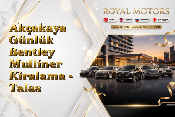 Akçakaya Günlük Bentley Mulliner Kiralama - Talas