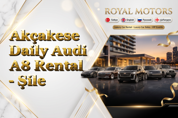 Akçakese Daily Audi A8 Rental - Şile