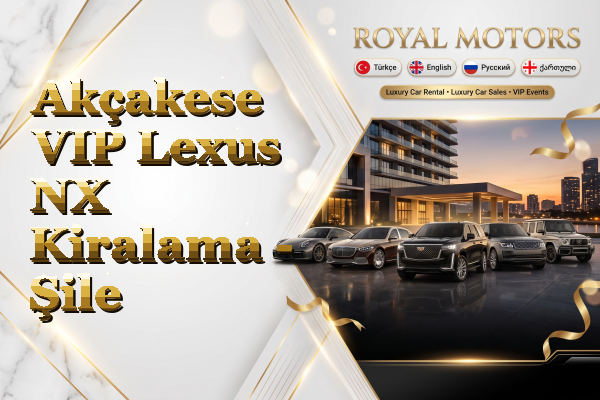 Akçakese VIP Lexus NX Kiralama - Şile