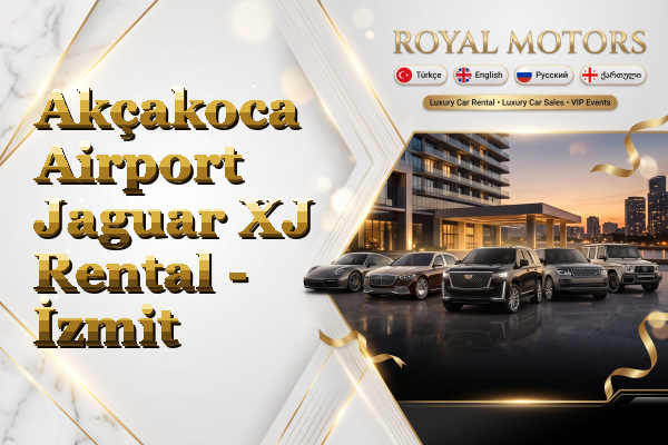 Akçakoca Airport Jaguar XJ Rental - İzmit