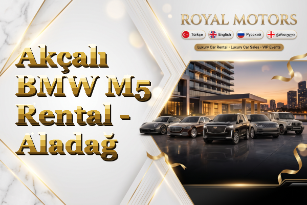 Akçalı BMW M5 Rental - Aladağ