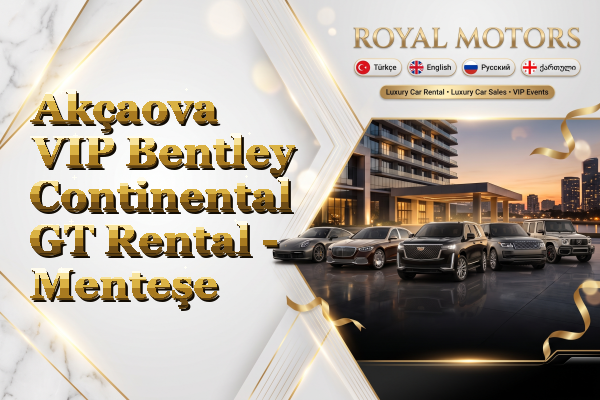 Akçaova VIP Bentley Continental GT Rental - Menteşe