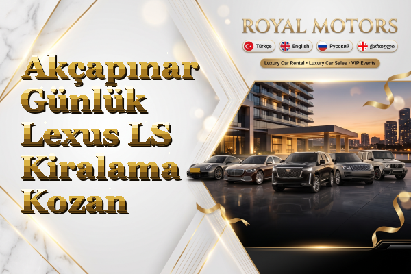 Akçapınar Günlük Lexus LS Kiralama - Kozan