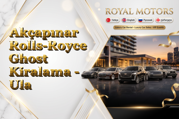 Akçapınar Rolls-Royce Ghost Kiralama - Ula