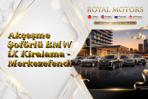 Akçeşme Şoförlü BMW iX Kiralama - Merkezefendi