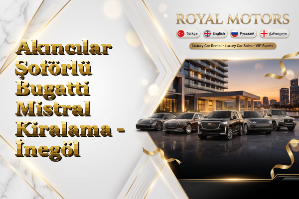 Akıncılar Şoförlü Bugatti Mistral Kiralama - İnegöl