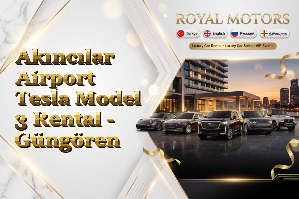 Akıncılar Airport Tesla Model 3 Rental - Güngören
