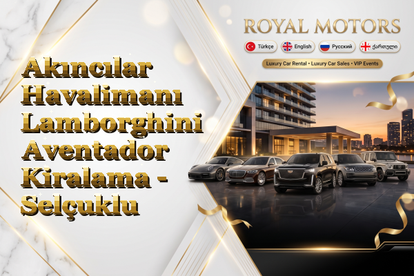 Akıncılar Havalimanı Lamborghini Aventador Kiralama - Selçuklu