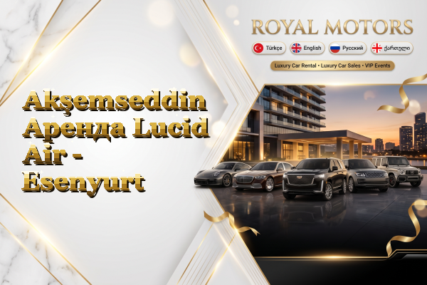 Akşemseddin Аренда Lucid Air - Esenyurt