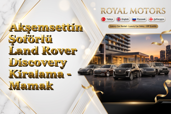 Akşemsettin Şoförlü Land Rover Discovery Kiralama - Mamak