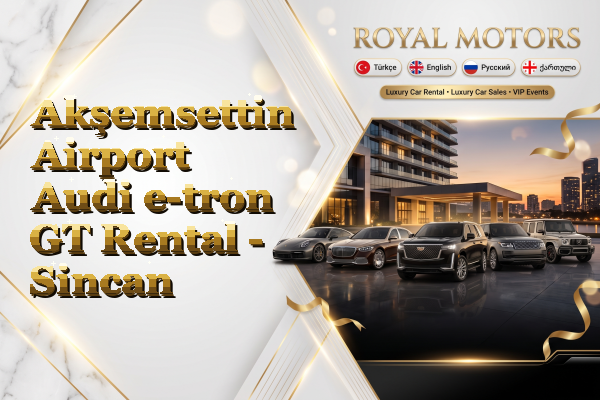 Akşemsettin Airport Audi e-tron GT Rental - Sincan