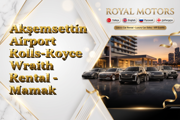 Akşemsettin Airport Rolls-Royce Wraith Rental - Mamak