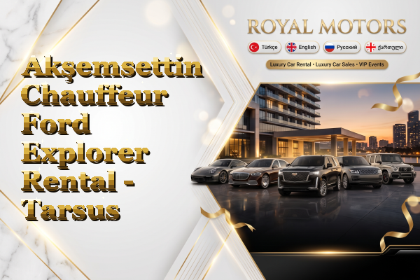 Akşemsettin Chauffeur Ford Explorer Rental - Tarsus