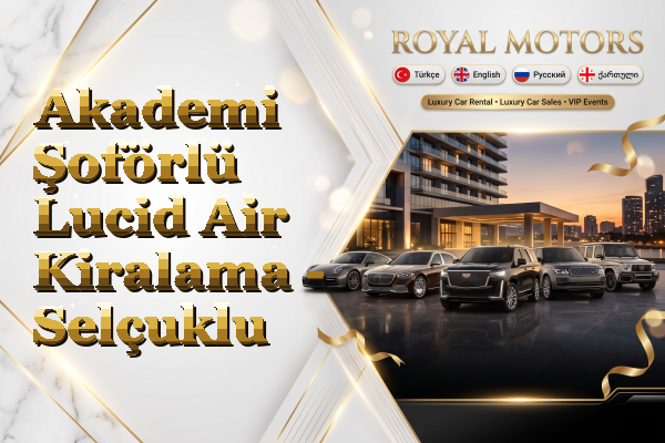 Akademi Şoförlü Lucid Air Kiralama - Selçuklu