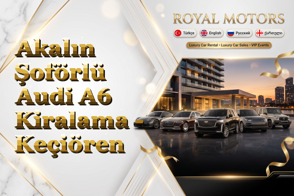 Akalın Şoförlü Audi A6 Kiralama - Keçiören