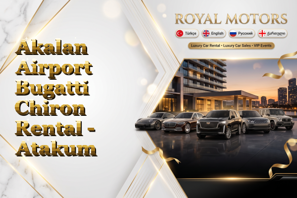 Akalan Airport Bugatti Chiron Rental - Atakum