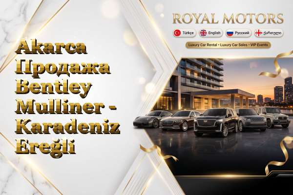 Akarca Продажа Bentley Mulliner - Karadeniz Ereğli