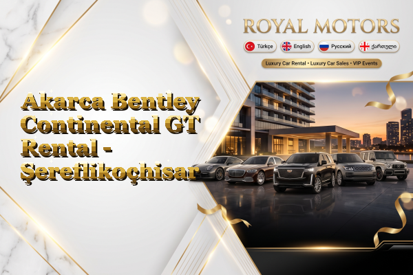 Akarca Bentley Continental GT Rental - Şereflikoçhisar