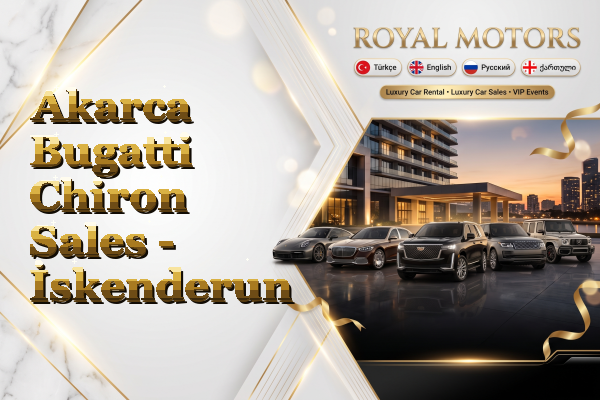 Akarca Bugatti Chiron Sales - İskenderun