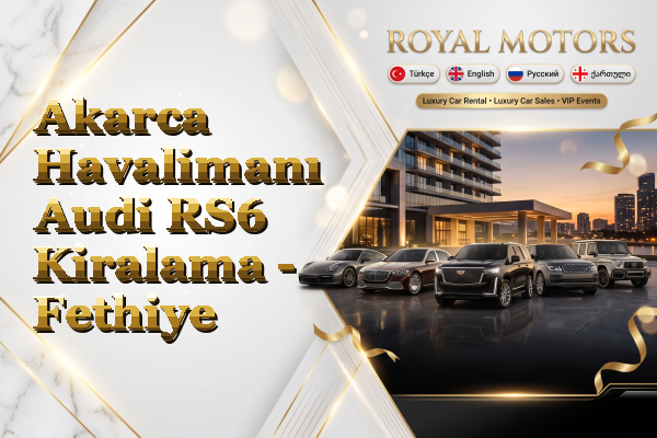 Akarca Havalimanı Audi RS6 Kiralama - Fethiye