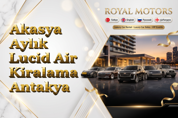 Akasya Aylık Lucid Air Kiralama - Antakya
