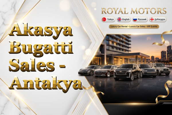 Akasya Bugatti Sales - Antakya