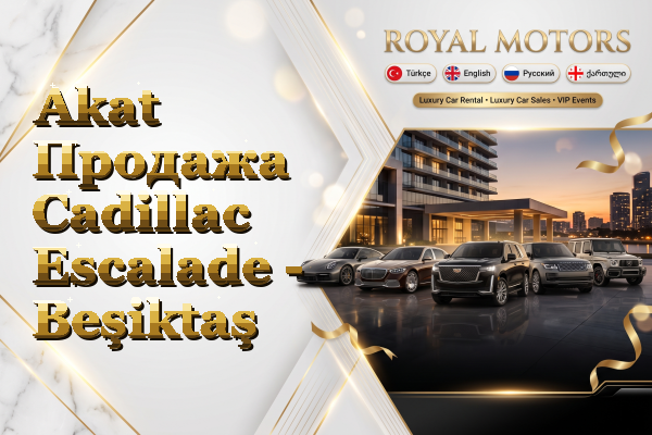 Akat Продажа Cadillac Escalade - Beşiktaş