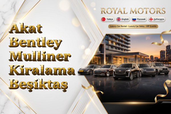 Akat Bentley Mulliner Kiralama - Beşiktaş