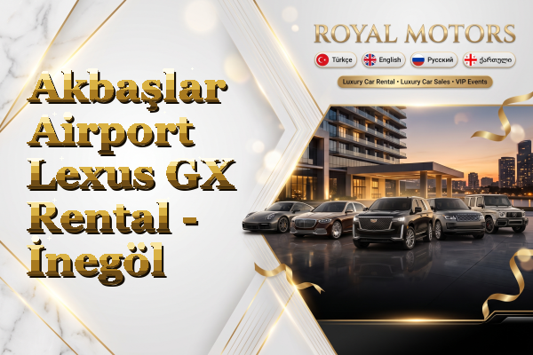 Akbaşlar Airport Lexus GX Rental - İnegöl