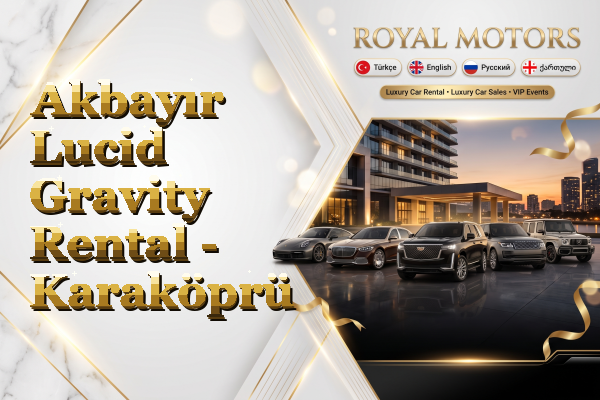 Akbayır Lucid Gravity Rental - Karaköprü