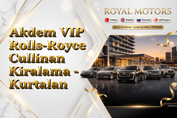 Akdem VIP Rolls-Royce Cullinan Kiralama - Kurtalan