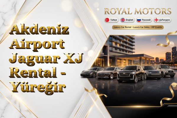 Akdeniz Airport Jaguar XJ Rental - Yüreğir