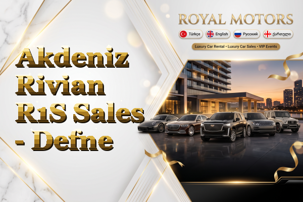Akdeniz Rivian R1S Sales - Defne