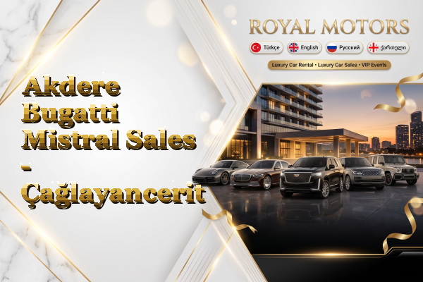 Akdere Bugatti Mistral Sales - Çağlayancerit