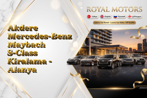 Akdere Mercedes-Benz Maybach S-Class Kiralama - Alanya