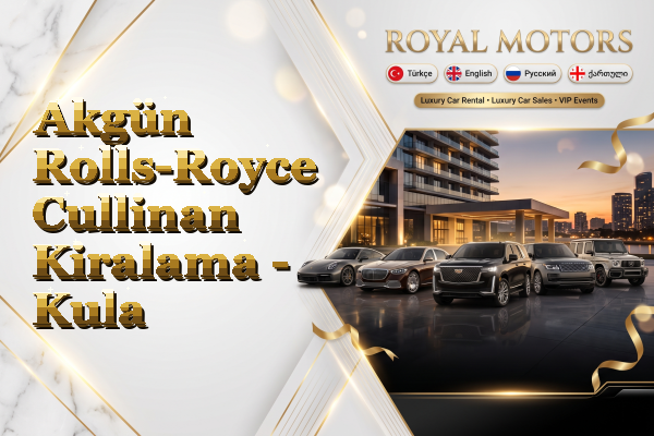 Akgün Rolls-Royce Cullinan Kiralama - Kula