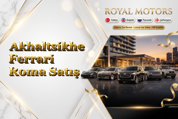 Akhaltsikhe Ferrari Roma Satış