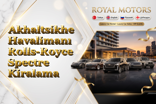 Akhaltsikhe Havalimanı Rolls-Royce Spectre Kiralama