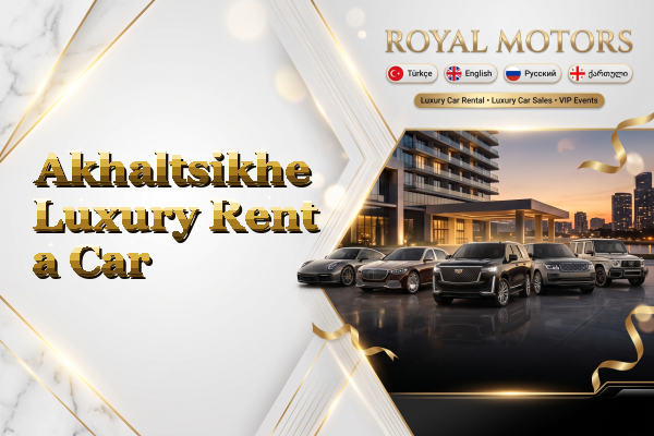 Akhaltsikhe Luxury Rent a Car