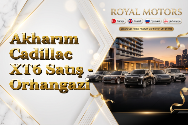 Akharım Cadillac XT6 Satış - Orhangazi