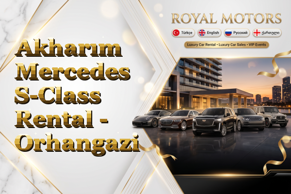 Akharım Mercedes S-Class Rental - Orhangazi