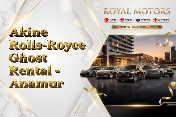 Akine Rolls-Royce Ghost Rental - Anamur