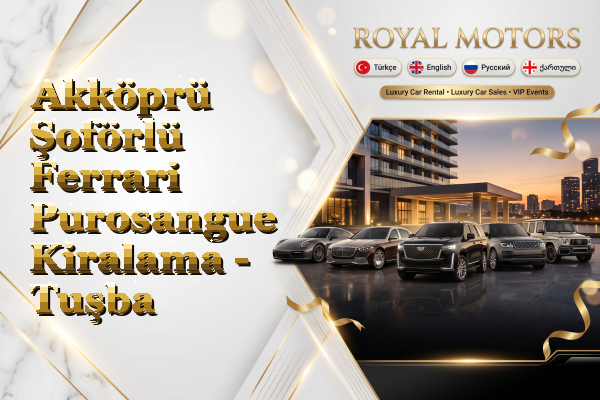 Akköprü Şoförlü Ferrari Purosangue Kiralama - Tuşba