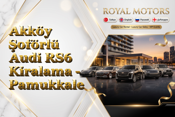 Akköy Şoförlü Audi RS6 Kiralama - Pamukkale