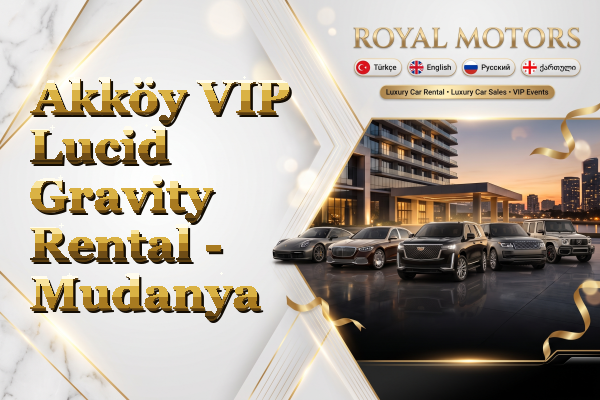 Akköy VIP Lucid Gravity Rental - Mudanya