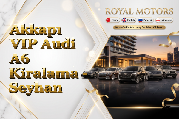 Akkapı VIP Audi A6 Kiralama - Seyhan