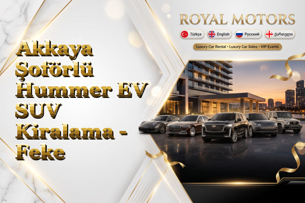 Akkaya Şoförlü Hummer EV SUV Kiralama - Feke