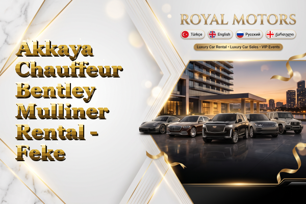 Akkaya Chauffeur Bentley Mulliner Rental - Feke