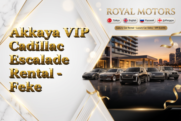 Akkaya VIP Cadillac Escalade Rental - Feke